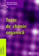 Teste de chimie organica pentru Bacalaureat si admiterea la facultatile de chimie, medicina, farmacie   Liceu