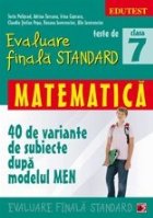 TESTE DE EVALUARE FINALA STANDARD. CLASA A VII-A. MATEMATICA (40 DE VARIANTE DE SUBIECTE DUPA MODELUL MEN) TESTE DE EVALUARE FINALA STANDARD. CLASA A VII-A. MATEMATICA (40 DE VARIANTE DE SUBIECTE DUPA MODELUL MEN)