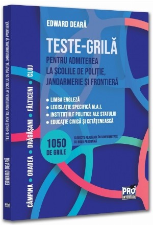 Teste-grilă pentru admiterea la şcolile de poliţie, jandarmerie şi frontieră : limba engleză - legislaţie specifică M.A.I., instituţiile politice ale statului, educaţie civică şi cetăţenească
