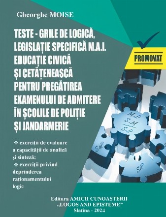 Teste-grila de logica, legislatie specifica M.A.I. Educatie civica si cetateneasca pentru pregatirea examenului de admitere in scolile de politie si jandarmerie. Sesiunea 2024