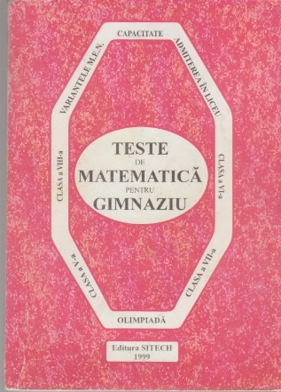 Teste de Matematica pentru Gimnaziu, Clasele V-VIII. Examen de capacitate. Admitere in liceu. Olimpiada