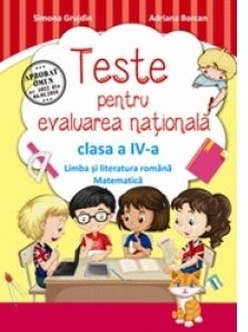 Teste pentru evaluarea nationala. Limba si literatura romana si matematica pentru clasa a IV-a