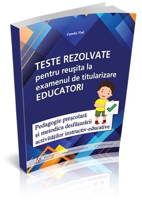 Teste rezolvate pentru reusita la examenul de titularizare Educatori - Pedagogie si Metodica