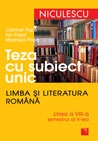 Teza cu subiect unic. Limba si literatura romana. Clasa a VIII-a, semestrul al II-lea