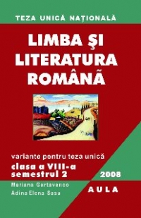 Teza unica. Limba si literatura romana. Variante pentru teza unica, clasa a VIII-a, semestrul 2 -2008