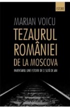Tezaurul Romaniei de la Moscova: Inventarul unei istorii de o suta de ani
