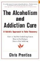 THE ALCOHOLISM AND ADDICTION CURE: A Holistic Approach to Total Recovery