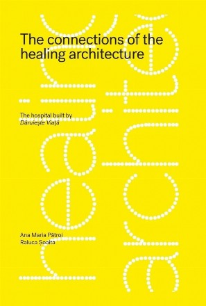 The connections of the healing architecture : the hospital built by Dăruieşte Viaţă