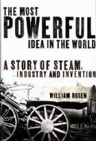 The Most Powerful Idea In The World - A Story Of Steam, Industry and Invention