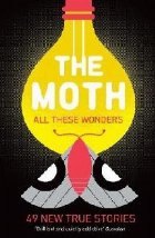 The Moth All These Wonders