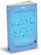 The Power of WOW. Cum sa-ti electrizezi munca si viata punand serviciile pe primul loc