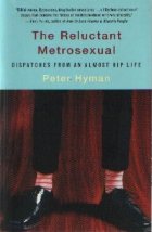 The Reluctant Metrosexual Dispatches from