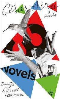Three Novels by Cesar Aira