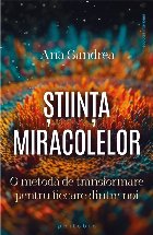 Ştiinţa miracolelor : o metodă de transformare pentru fiecare dintre noi