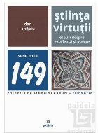 Ştiinţa Virtuţii : eseuri despre excelenţă şi putere