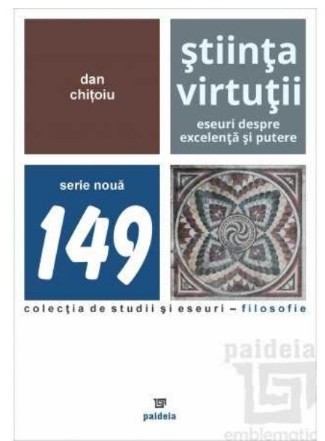Ştiinţa Virtuţii : eseuri despre excelenţă şi putere