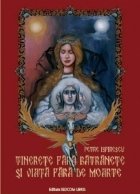 Tinerete fara batranete viata fara
