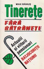 Tinerete fata batranete - Actualii si viitorii pensionari. Batjocoritii natiunii