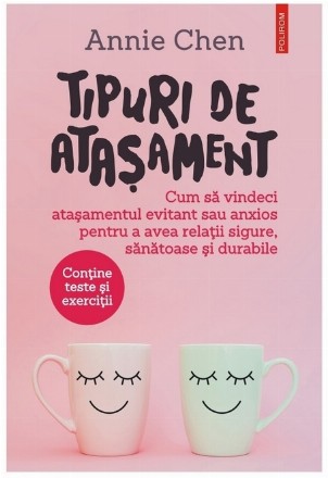 Tipuri de ataşament : cum să vindeci ataşamentul evitant sau anxios pentru a avea relaţii sigure, sănătoase şi durabile
