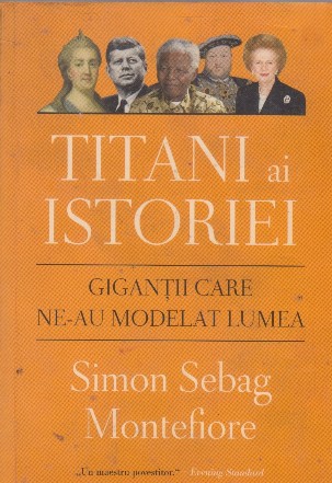 Titani ai istoriei. Gigantii care ne-au modelat lumea