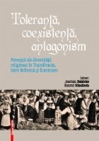 Toleranta, coexistenta, antagonism. Perceptii ale diversitatii religioase in Transilvania, intre Reforma si Il