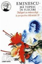 topesc flacari Dialoguri eminescologi perspectiva