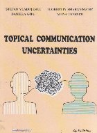 Topical communication uncertainties