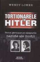Tortionarele lui Hitler. Femei germane pe campurile naziste ale mortii