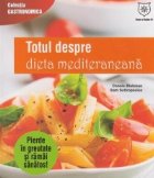 Totul despre dieta mediteraneana. Tot ce ai nevoie pentru a pierde in greutate si a ramane sanatos!