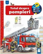 Totul despre pompieri : 4-7 ani