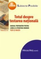 coperta TOTUL DESPRE TESTAREA NATIONALA. MANUAL PREPARATOR PENTRU LIMBA SI LITERATURA ROMANA. TESTE SI SOLUTII
