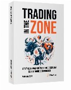 Trading in the zone : stăpâneşte piaţa cu încredere, disciplină şi o atitudine de învingător