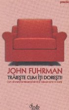 Traieste cum iti doresti! Cum sa creati bunastare si sa traiti viata pe care v-o doriti