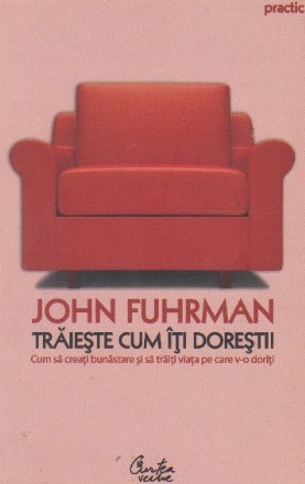 Traieste cum iti doresti! Cum sa creati bunastare si sa traiti viata pe care v-o doriti