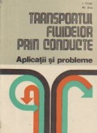 Transportul fluidelor prin conducte - Aplicatii si probleme