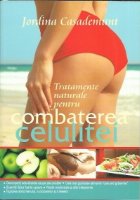 TRATAMENTE NATURALE PENTRU COMBATEREA CELULITEI
