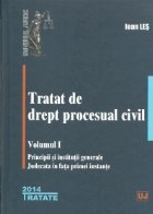 Tratat de drept procesual civil vol. 1. Principii si institutii generale. Judecata in fata primei instante