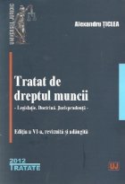 Tratat de dreptul muncii. Editia a VI-a, revazuta si adaugita