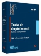 Tratat de dreptul muncii. Doctrina si jurisprudenta. Editia a IV-a, revazuta si adaugita - 2022