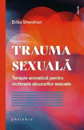 Trauma sexuală : abilităţi somatice ca să te simţi bine în propriul corp, să impui limite şi să fii mai rezilient