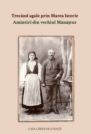 Trecând agale prin marea istorie : amintiri din vechiul Mănăştur