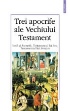 Trei Apocrife ale Vechiului Testament. Iosif si Aseneth, Testamentul lui Iov, Testamentul lui Avraam