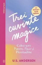 Trei cuvinte magice : calea spre putere, pace şi plenitudine