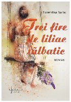Trei fire de liliac sălbatic : roman