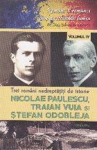 Trei romani nedreptatiti de istorie Nicolae Paulescu, Traian Vuia si Stefan Odobleja