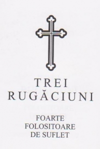 Trei rugaciuni foarte folositoare de suflet