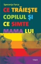 coperta Ce trăieşte copilul şi ce simte mama lui