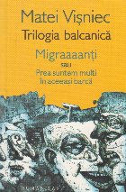 Trilogia balcanica Migraaaaanti sau prea