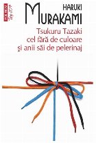 Tsukuru Tazaki cel fără de culoare şi anii săi de pelerinaj