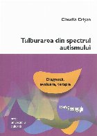 Tulburarea din spectrul autismului: diagnoza, evaluare, terapie. Editia a 2-a, revizuita